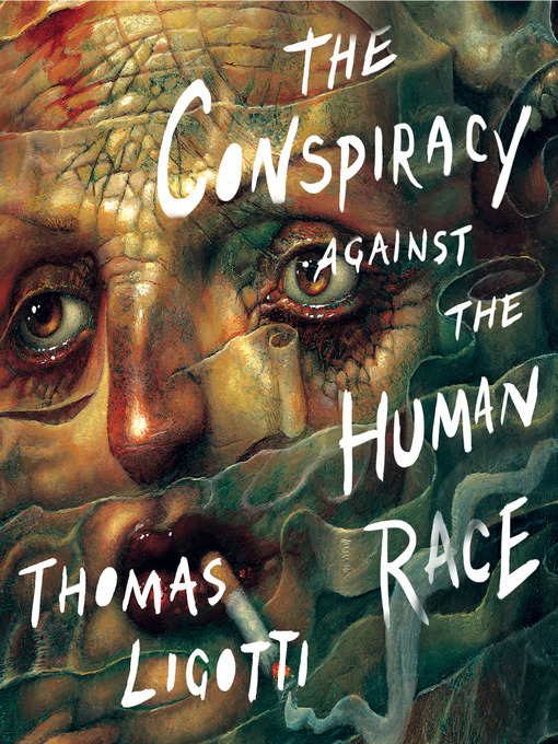 Title details for The Conspiracy against the Human Race by Thomas Ligotti - Available